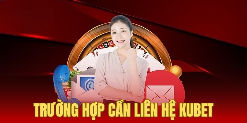 Liên Hệ Kubet - Hỗ Trợ Hội Viên Nhanh Chóng, An Toàn 2025 8 Một số vấn đề cần gọi đến bộ phận hỗ trợ nhờ giúp đỡ