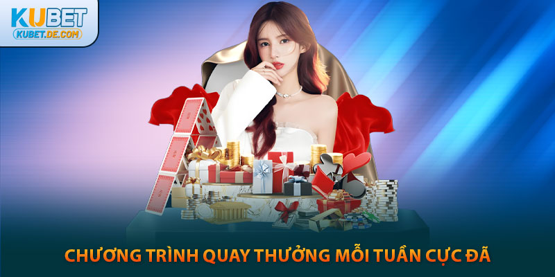 Kubet - Trang Chủ Ku Bet Uy Tín Chính Thức 2025 36 Chương trình quay thưởng kubet mỗi tuần cực đã