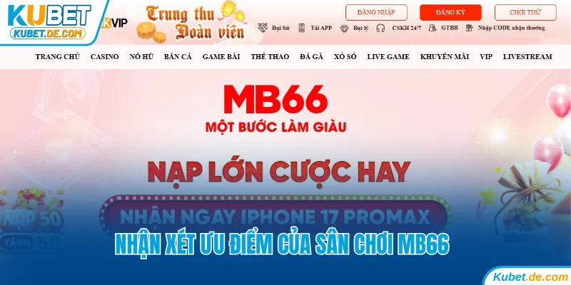 So Sánh Kubet Và MB66: Thương Hiệu Nào Nổi Bật Hơn? 7 Nhận xét ưu điểm của MB66